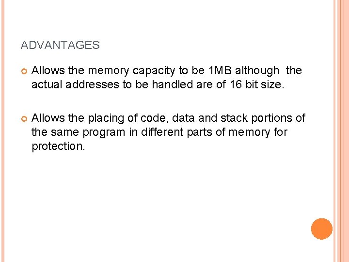 ADVANTAGES Allows the memory capacity to be 1 MB although the actual addresses to