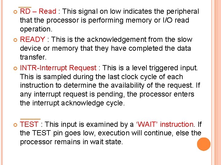 RD – Read : This signal on low indicates the peripheral that the processor
