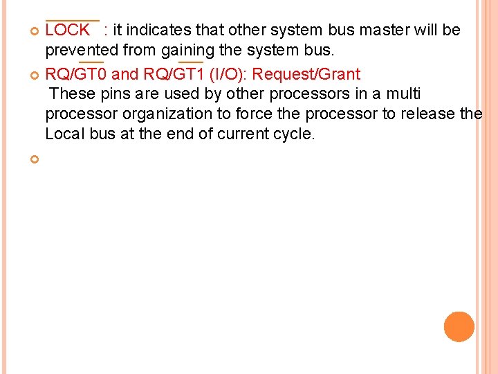 LOCK : it indicates that other system bus master will be prevented from gaining