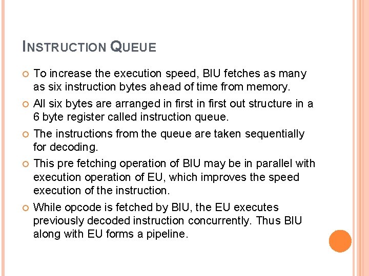 INSTRUCTION QUEUE To increase the execution speed, BIU fetches as many as six instruction