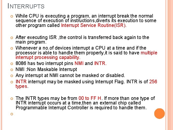 INTERRUPTS While CPU is executing a program, an interrupt break the normal sequence of
