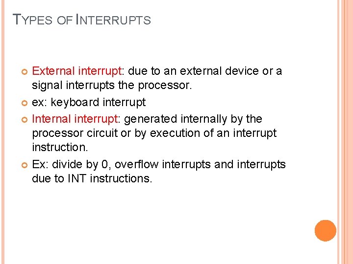 TYPES OF INTERRUPTS External interrupt: due to an external device or a signal interrupts