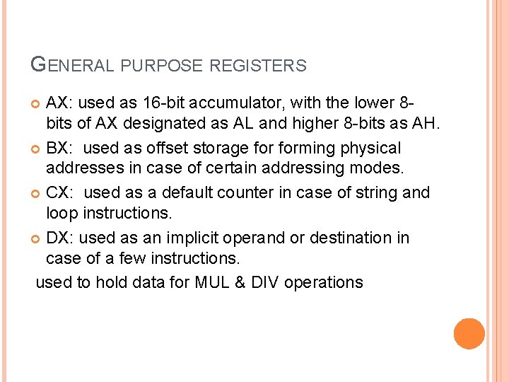 GENERAL PURPOSE REGISTERS AX: used as 16 -bit accumulator, with the lower 8 bits