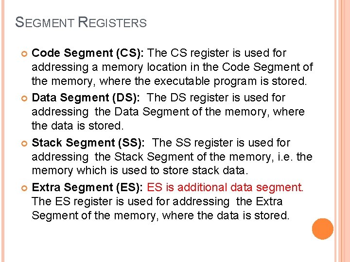SEGMENT REGISTERS Code Segment (CS): The CS register is used for addressing a memory