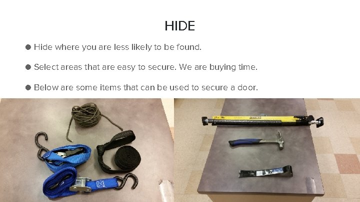 HIDE ● Hide where you are less likely to be found. ● Select areas