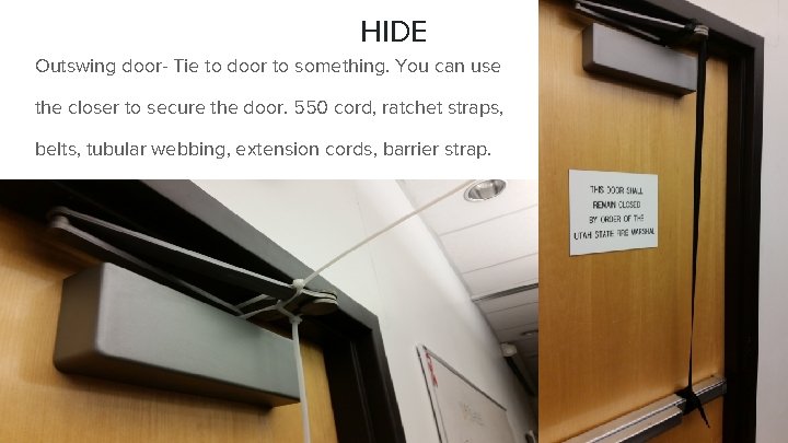 HIDE Outswing door- Tie to door to something. You can use the closer to