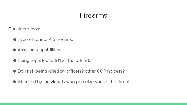 Firearms Considerations: ● Type of round, # of rounds. ● Assailant capabilities ● Being
