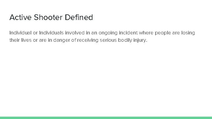 Active Shooter Defined Individual or Individuals involved in an ongoing incident where people are