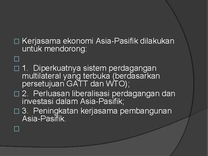Kerjasama ekonomi Asia-Pasifik dilakukan untuk mendorong: � � 1. Diperkuatnya sistem perdagangan multilateral yang