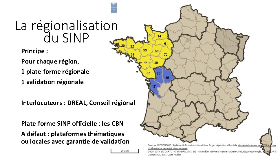 La régionalisation du SINP Principe : Pour chaque région, 1 plate-forme régionale 1 validation
