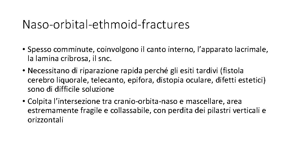 Naso-orbital-ethmoid-fractures • Spesso comminute, coinvolgono il canto interno, l’apparato lacrimale, la lamina cribrosa, il