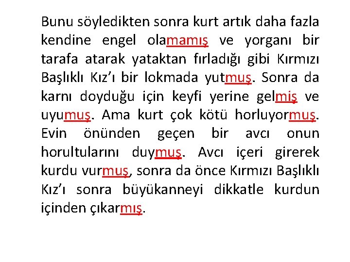 Bunu söyledikten sonra kurt artık daha fazla kendine engel olamamış ve yorganı bir tarafa