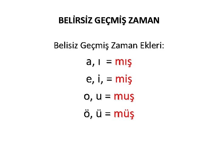 BELİRSİZ GEÇMİŞ ZAMAN Belisiz Geçmiş Zaman Ekleri: a, ı = mış e, i, =