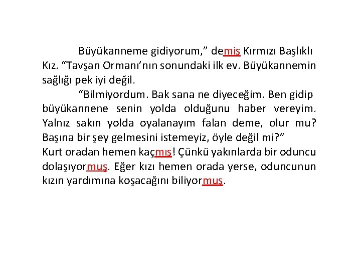 Büyükanneme gidiyorum, ” demiş Kırmızı Başlıklı Kız. “Tavşan Ormanı’nın sonundaki ilk ev. Büyükannemin sağlığı