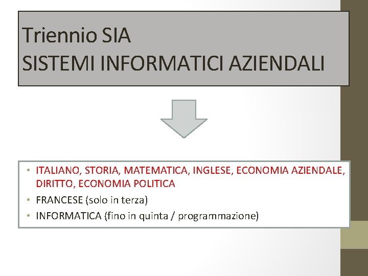 Triennio SIA SISTEMI INFORMATICI AZIENDALI • ITALIANO, STORIA, MATEMATICA, INGLESE, ECONOMIA AZIENDALE, DIRITTO, ECONOMIA