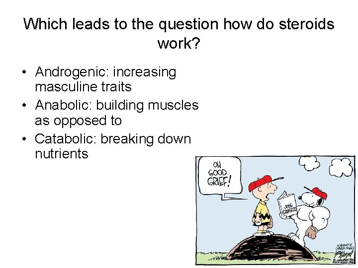 Which leads to the question how do steroids work? • Androgenic: increasing masculine traits