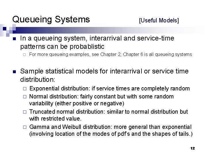 Queueing Systems n In a queueing system, interarrival and service-time patterns can be probablistic