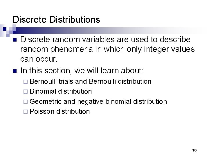 Discrete Distributions n n Discrete random variables are used to describe random phenomena in