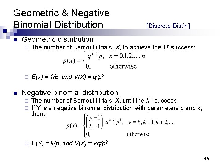 Geometric & Negative Binomial Distribution n n [Discrete Dist’n] Geometric distribution ¨ The number