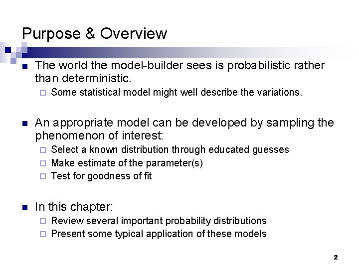 Purpose & Overview n The world the model-builder sees is probabilistic rather than deterministic.
