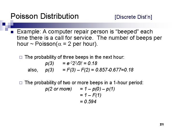 Poisson Distribution n [Discrete Dist’n] Example: A computer repair person is “beeped” each time