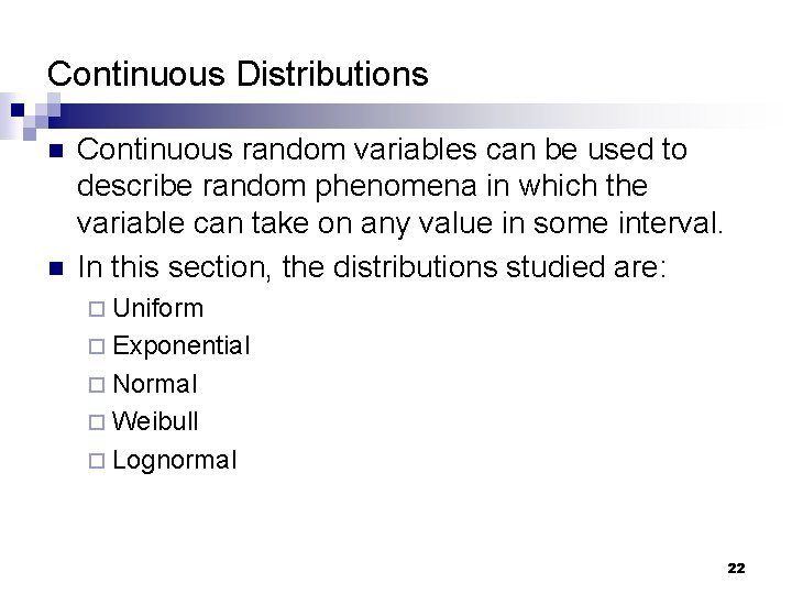 Continuous Distributions n n Continuous random variables can be used to describe random phenomena
