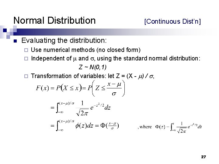 Normal Distribution n [Continuous Dist’n] Evaluating the distribution: Use numerical methods (no closed form)