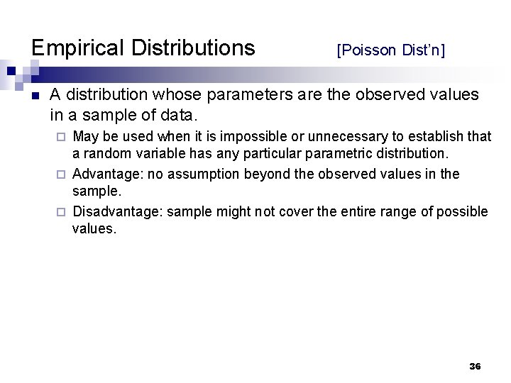 Empirical Distributions n [Poisson Dist’n] A distribution whose parameters are the observed values in