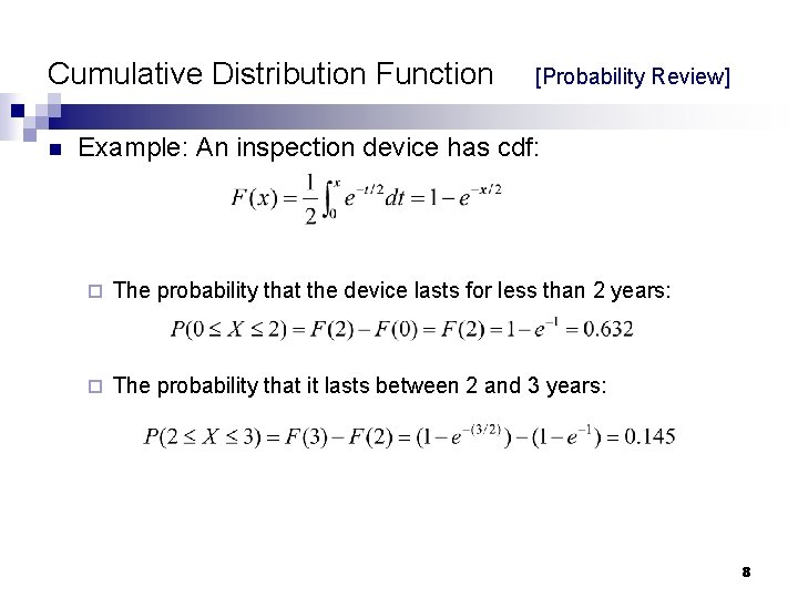 Cumulative Distribution Function n [Probability Review] Example: An inspection device has cdf: ¨ The