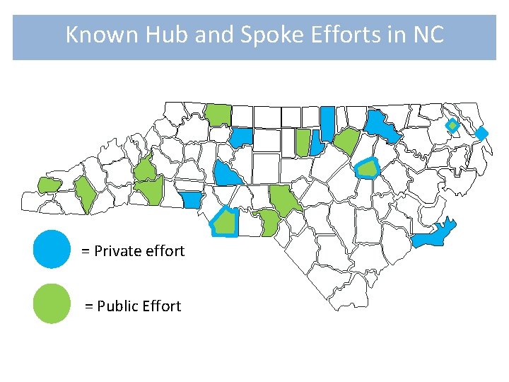 Known Hub and Spoke Efforts in NC = Private effort = Public Effort 