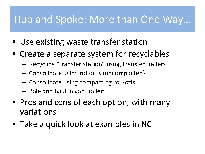 Hub and Spoke: More than One Way… • Use existing waste transfer station •