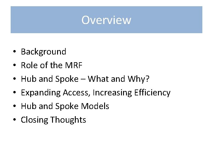 Overview • • • Background Role of the MRF Hub and Spoke – What