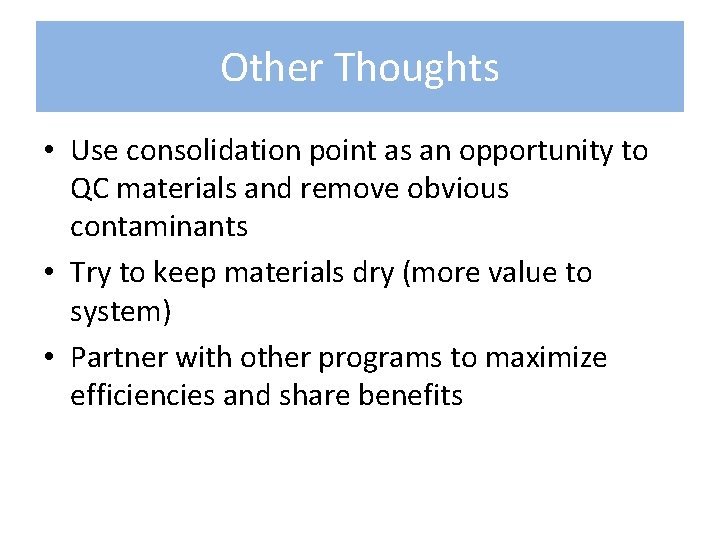 Other Thoughts • Use consolidation point as an opportunity to QC materials and remove