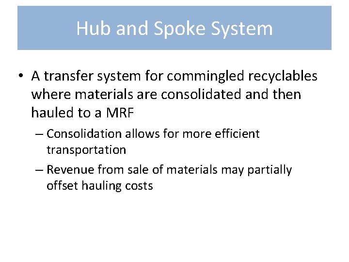 Hub and Spoke System • A transfer system for commingled recyclables where materials are