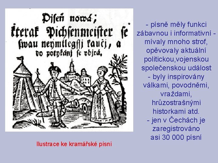 Ilustrace ke kramářské písni - písně měly funkci zábavnou i informativní - mívaly mnoho Ilustrace ke kramářské písni - písně měly funkci zábavnou i informativní - mívaly mnoho