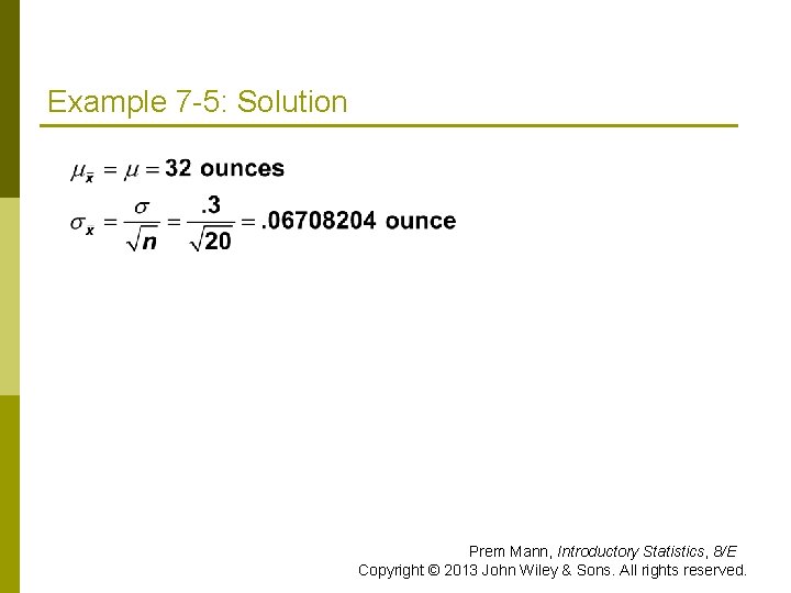 Example 7 -5: Solution Prem Mann, Introductory Statistics, 8/E Copyright © 2013 John Wiley
