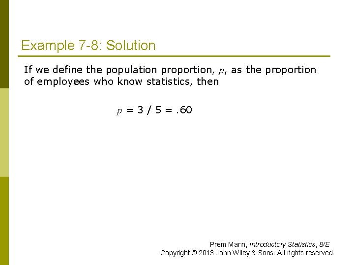 Example 7 -8: Solution If we define the population proportion, p, as the proportion