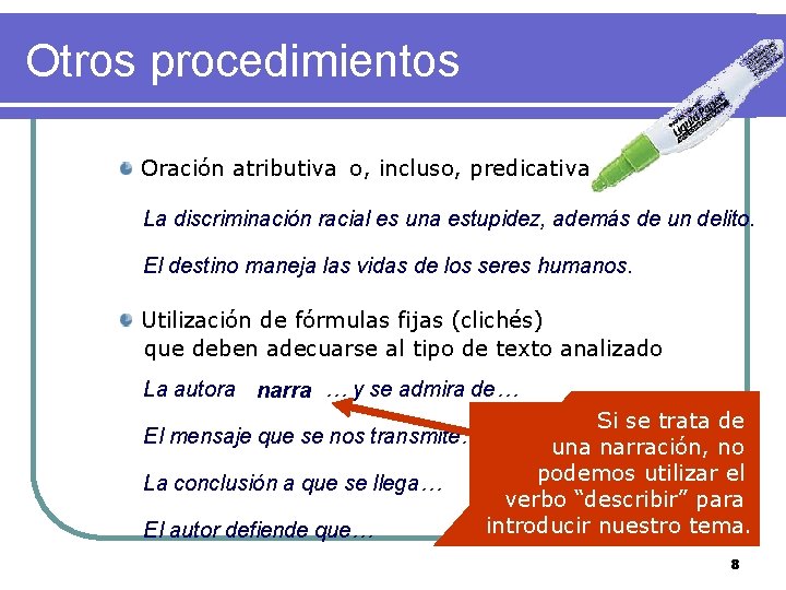Otros procedimientos Oración atributiva o, incluso, predicativa La discriminación racial es una estupidez, además