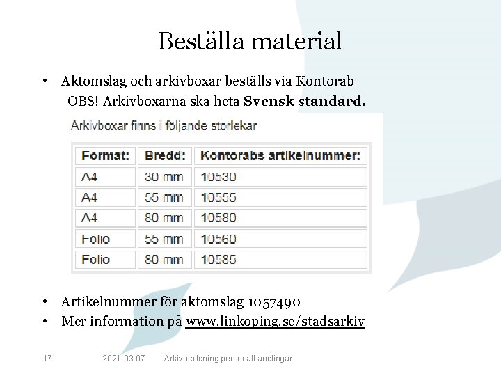 Beställa material • Aktomslag och arkivboxar beställs via Kontorab OBS! Arkivboxarna ska heta Svensk