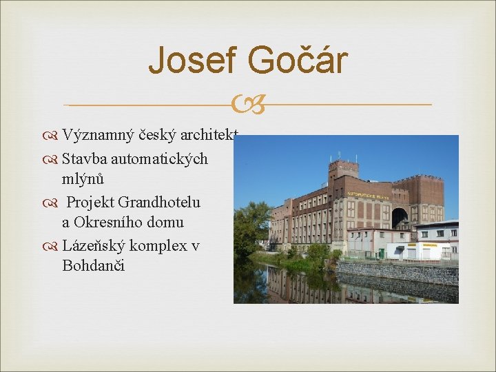 Josef Gočár Významný český architekt Stavba automatických mlýnů Projekt Grandhotelu a Okresního domu Lázeňský