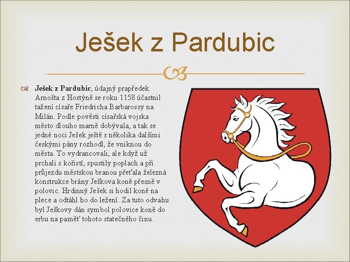 Ješek z Pardubic, údajný prapředek Arnošta z Hostýně se roku 1158 účastnil tažení císaře