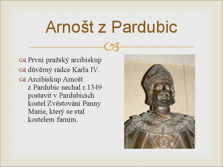 Arnošt z Pardubic První pražský arcibiskup důvěrný rádce Karla IV. Arcibiskup Arnošt z Pardubic