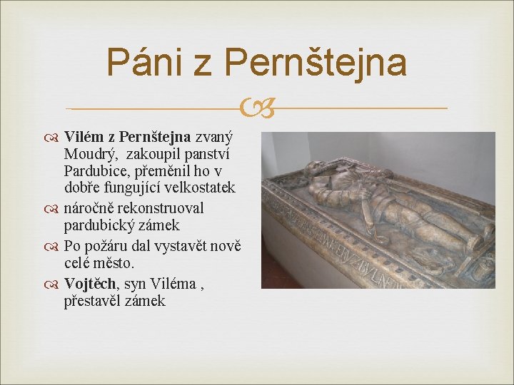 Páni z Pernštejna Vilém z Pernštejna zvaný Moudrý, zakoupil panství Pardubice, přeměnil ho v