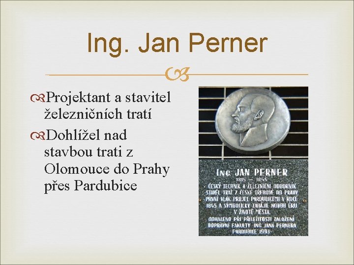 Ing. Jan Perner Projektant a stavitel železničních tratí Dohlížel nad stavbou trati z Olomouce