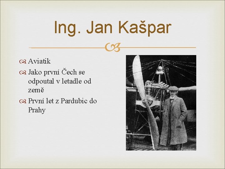 Ing. Jan Kašpar Aviatik Jako první Čech se odpoutal v letadle od země První
