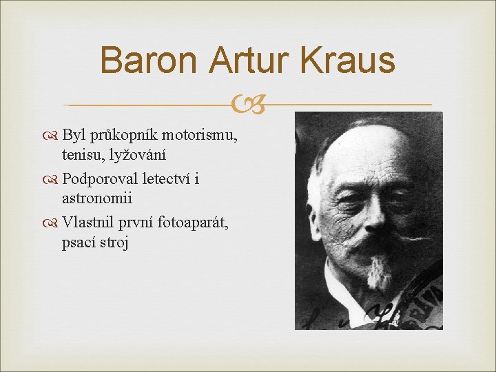 Baron Artur Kraus Byl průkopník motorismu, tenisu, lyžování Podporoval letectví i astronomii Vlastnil první