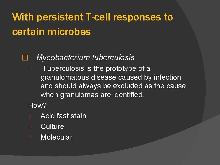 With persistent T-cell responses to certain microbes � Mycobacterium tuberculosis ○ Tuberculosis is the