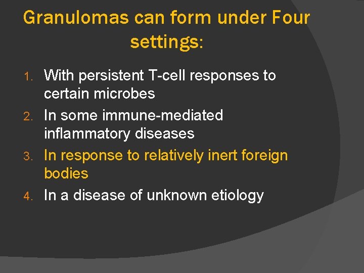 Granulomas can form under Four settings: With persistent T-cell responses to certain microbes 2.