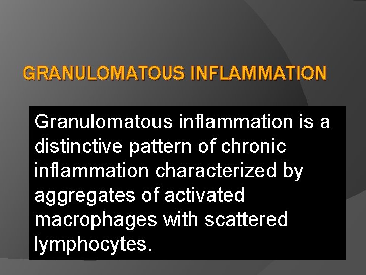 GRANULOMATOUS INFLAMMATION Granulomatous inflammation is a distinctive pattern of chronic inflammation characterized by aggregates