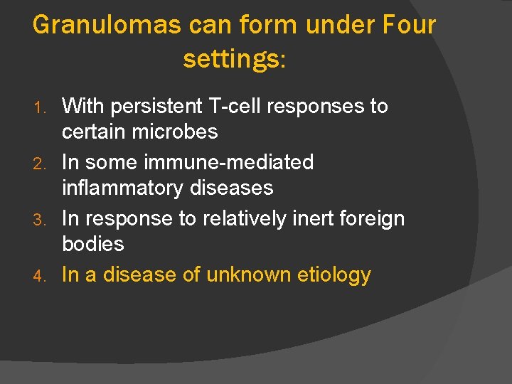 Granulomas can form under Four settings: With persistent T-cell responses to certain microbes 2.